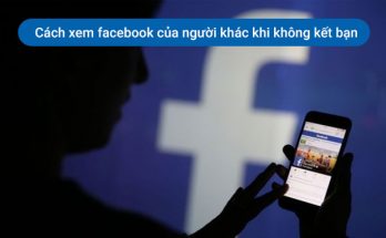 cach-xem-facebook-cua-nguoi-khac-khi-khong-ket-ban-huyenthoaivl